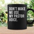 Dont Make Me Use My Pastor Voice Funny Bible Church Humor Gift For Womens Coffee Mug Gifts ideas