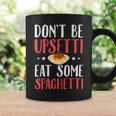 Don't Be Upsetti Eat Some Spaghetti Italian Food Coffee Mug Gifts ideas