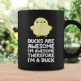 Ducks Are Awesome Im Awesome Therefore Im A Duck Coffee Mug Gifts ideas