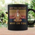 Eff You See Kay Why Oh You Funny Vintage Dog Yoga Coffee Mug Gifts ideas