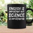 English Is Important But Science Is Importanter Coffee Mug Gifts ideas