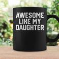 Fathers Day Awesome Like My Daughter Funny Fathers Day Funny Gifts For Daughter Coffee Mug Gifts ideas