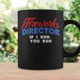 Fireworks Director If I Run 4Th Of July Fourth Coffee Mug Gifts ideas