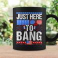 Fourth Of July 4Th Of July Im Just Here To Bang Patriotic Coffee Mug Gifts ideas