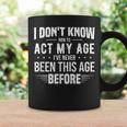 Funny Act My Age Quote I Dont Know How To Act My Age Coffee Mug Gifts ideas