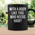 Funny Bald Dad Joke With A Body Like This Who Needs Hair Coffee Mug Gifts ideas