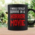 I Would Totally Survive In A Horror Movie Horror Coffee Mug Gifts ideas