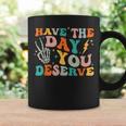 Funny Have The Day You Deserve Motivational Quote Coffee Mug Gifts ideas