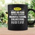 Manufacturing Engineering Major Have No Fear Coffee Mug Gifts ideas