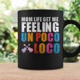 Mom Life Get Me Feeling Un Poco Loco Coffee Mug Gifts ideas