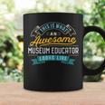 Museum Educator Awesome Job Occupation Coffee Mug Gifts ideas