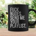 Music Fuck Nudes Send Me Your Playlist Graphic Coffee Mug Gifts ideas