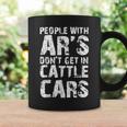 Funny Sarcastic People With Ars Dont Get In Cattle Cars Coffee Mug Gifts ideas