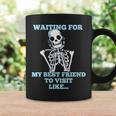 Funny Skeleton - Waiting For My Best Friend To Visit Coffee Mug Gifts ideas