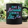 Funny The Mermaid Looks Like Me Quote Coffee Mug Gifts ideas