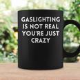 Gaslighting Isnt Real Funny Sarcastic Humorous Slogan Quote Coffee Mug Gifts ideas