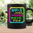 Girls Just Wanna Have Fun Gift For And Girls Coffee Mug Gifts ideas