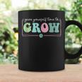 Give Yourself Time To Grow Motivational Growth Mindset Motivational Funny Gifts Coffee Mug Gifts ideas
