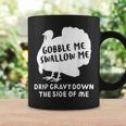 Gobble Me Swallow Me Drip Gravy Down The Side Of Me Turkey Gifts For Turkey Lovers Funny Gifts Coffee Mug Gifts ideas
