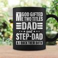 God Gifted Me Two Titles Dad And Stepdad Funny Fathers Day Coffee Mug Gifts ideas