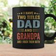 Grandpa For Men I Have Two Titles Dad And Grandpa Coffee Mug Gifts ideas