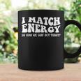 Groovy I Match Energy So How We Gon Act Today Coffee Mug Gifts ideas