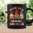 Hanging With My Oncology Gnomies Christmas Rn Oncologist Coffee Mug Gifts ideas