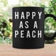 Happy As A Peach Slogan Coffee Mug Gifts ideas