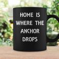 Home Is Where The Anchor Drops Preppy Nautical Boat Coffee Mug Gifts ideas