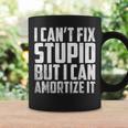 I Cant Fix Stupid But I Can Amortize It Accounting Coffee Mug Gifts ideas