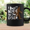 I Dont Believe In You Either Distressed Bigfoot Believe Funny Gifts Coffee Mug Gifts ideas