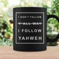 I Dont Follow Yall Way I Follow Yahweh Christian Believer Coffee Mug Gifts ideas
