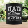 I Have Two Titles Dad And Bonus Dad Fathers Day Men Coffee Mug Gifts ideas