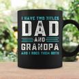 I Have Two Titles Dad And Grandpa Funny Happy Fathers Day Coffee Mug Gifts ideas
