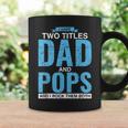 I Have Two Titles Dad And Pops Fathers Day Pops Coffee Mug Gifts ideas
