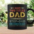 I Have Two Titles Dad And Step-Dad Funny Fathers Day Gift Coffee Mug Gifts ideas
