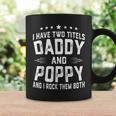 I Have Two Titles Daddy And Poppy I Rock Them Both Coffee Mug Gifts ideas