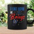 I Like How He Bangs I Like How She Explodes 4Th Of July Coffee Mug Gifts ideas