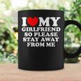 I Love My Girlfriend So Please Stay Away From Me Funny Gf Coffee Mug Gifts ideas