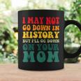 I May Not Go Down In History But Ill Go Down On Your Mom Coffee Mug Gifts ideas