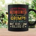 I Never Dreamed That Id Become A Grumpy Old Man Grandpa Gift For Mens Coffee Mug Gifts ideas