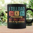 I Tell Dad Jokes Periodically But Only When Im My Element Coffee Mug Gifts ideas I Tell Dad Jokes Periodically But Only When Im My Element Coffee Mug Gifts ideas