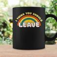 I Think You Should Leave Funny Rainbow Coffee Mug Gifts ideas
