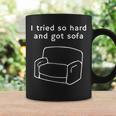 I Tried So Hard And Got Sofa - Funny Meme Quote Sarcastic Coffee Mug Gifts ideas