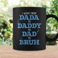 I Went From Dada To Daddy To Dad To Bruh Dada Daddy Dad Bruh Coffee Mug Gifts ideas