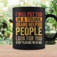 I Will Put You In A Trunk And Help People Look For You Coffee Mug Gifts ideas