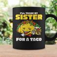 Id Trade My Sisters For A Taco Gifts Funny Boys Men Coffee Mug Gifts ideas