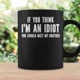 If You Think Im An Idiot You Should Meet My Brother Coffee Mug Gifts ideas