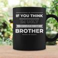 If You Think Im Ugly You Should Meet My Brother Funny Funny Gifts For Brothers Coffee Mug Gifts ideas