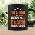 Im A Dad & A Basketball Coach Im Always Right Father Gift Gift For Mens Coffee Mug Gifts ideas